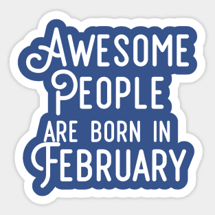 Awesome People Are Born In February (White Text) Sticker